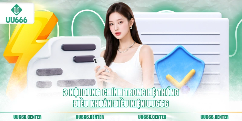 Điều Khoản Điều Kiện UU666 1 3-noi-dung-chinh-trong-he-thong-dieu-khoan-dieu-kien-uu666