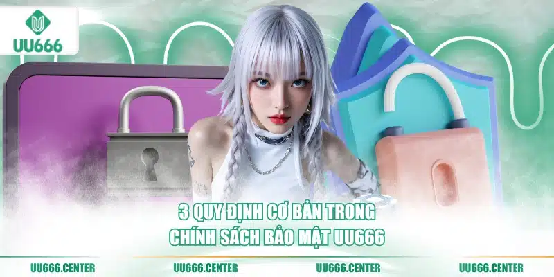 Chính Sách Bảo Mật UU666 1 3-quy-dinh-co-ban-trong-chinh-sach-bao-mat-uu666