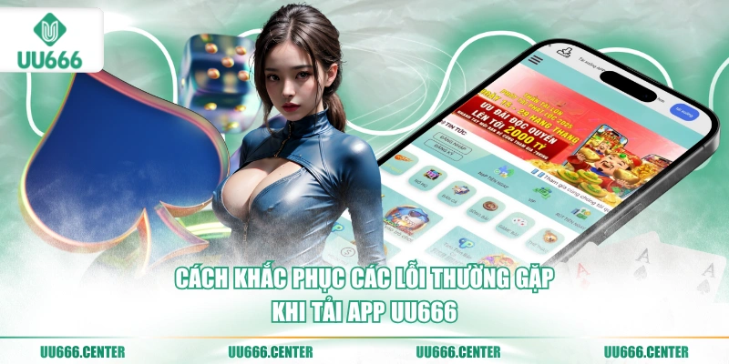 cach-khac-phuc-cac-loi-thuong-gap-khi-tai-app-uu666