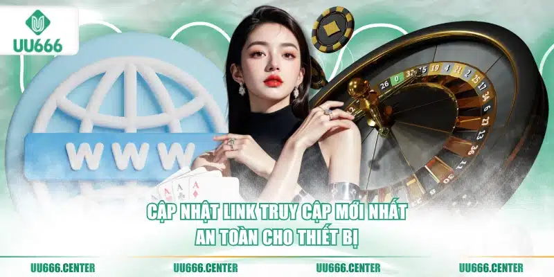cap-nhat-link-truy-cap-moi-nhat-an-toan-cho-thiet-bi