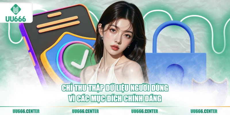 chi-thu-thap-du-lieu-nguoi-dung-vi-cac-muc-dich-chinh-dang