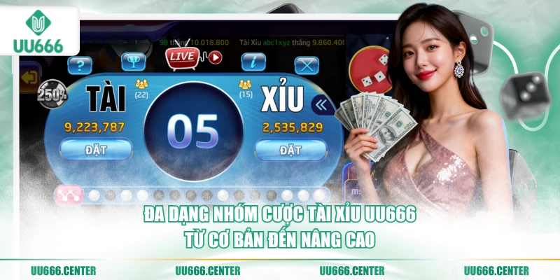 da-dang-nhom-cuoc-tai-xiu-uu666-tu-co-ban-den-nang-cao