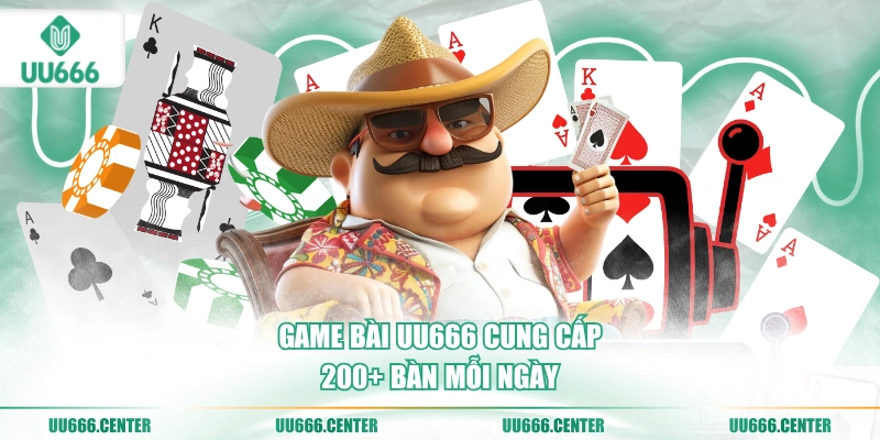 game-bai-uu666-cung-cap-200-ban-moi-ngay