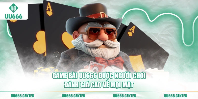 game-bai-uu666-duoc-nguoi-choi-danh-gia-cao-ve-moi-mat