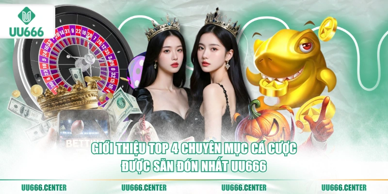 gioi-thieu-top-4-chuyen-muc-ca-cuoc-duoc-san-don-nhat-uu666