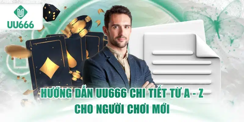 huong-dan-uu666-chi-tiet-tu-a-z-cho-nguoi-choi-moi