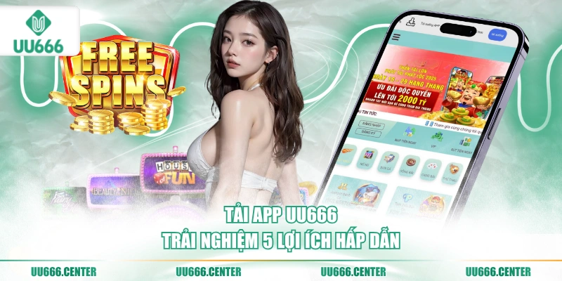 tai-app-uu666-trai-nghiem-5-loi-ich-hap-dan