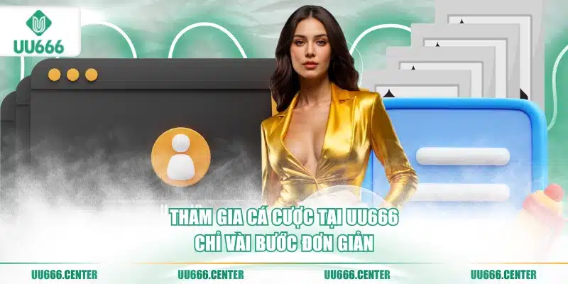 tham-gia-ca-cuoc-tai-uu666-chi-vai-buoc-don-gian