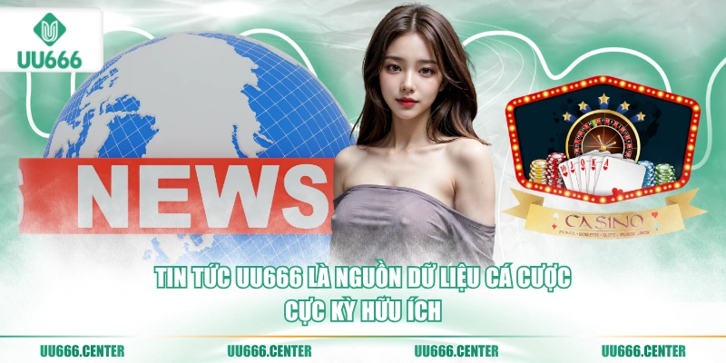 tin-tuc-uu666-la-nguon-du-lieu-ca-cuoc-cuc-ky-huu-ich