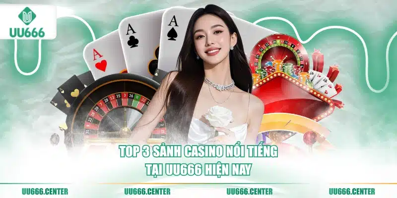 top-3-sanh-casino-noi-tieng-tai-uu666-hien-nay