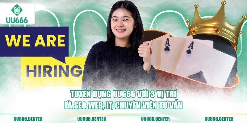 tuyen-dung-uu666-voi-3-vi-tri-la-seo-web-it-chuyen-vien-tu-van