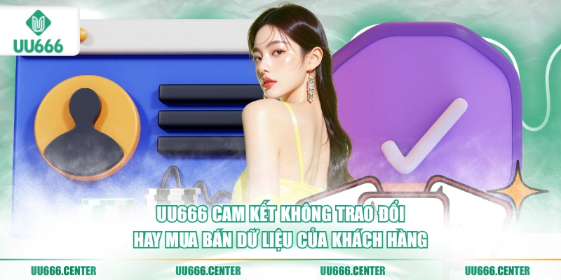 uu666-cam-ket-khong-trao-doi-hay-mua-ban-du-lieu-cua-khach-hang